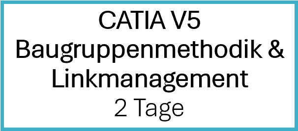CATIA V5 Baugruppenmethodik & Linkmanagement CATIA V5 Baugruppenmethodik & Linkmanagement